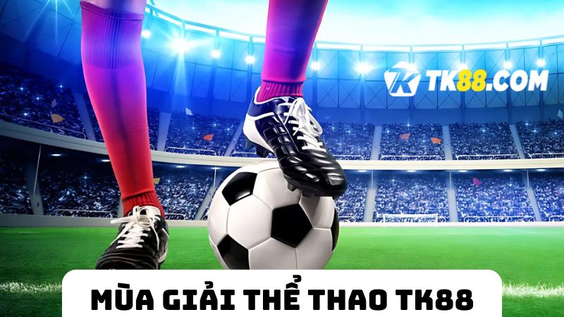 Mùa giải thể thao TK88 