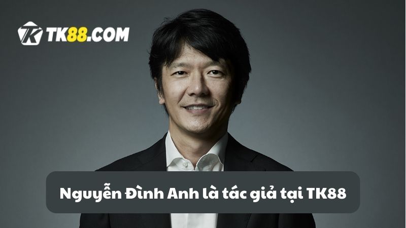 Nguyễn Đình Anh là tác giả tại TK88