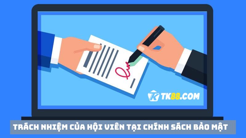 Trách nhiệm hội viên trong chính sách bảo mật TK88